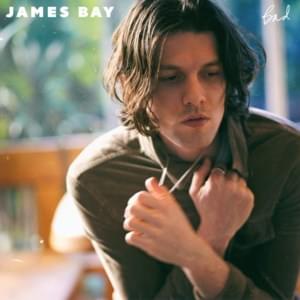 Bad - James Bay