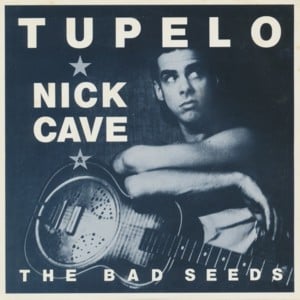 Tupelo - Nick Cave & The Bad Seeds