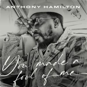 You Made a Fool of Me - Anthony Hamilton