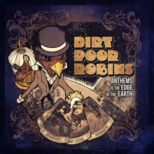 Anthem to the edge of the world - Dirt Poor Robins