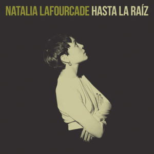 Hasta La Raíz - Natalia Lafourcade