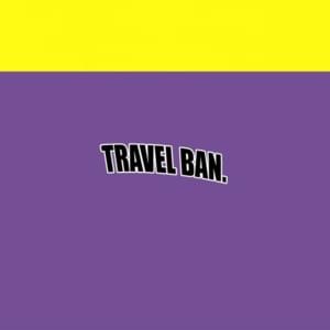 Travel Ban - ​iLOVEFRiDAY