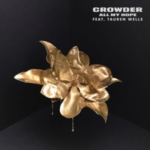 All My Hope (feat. Tauren Wells) - Crowder (Ft. Tauren Wells)