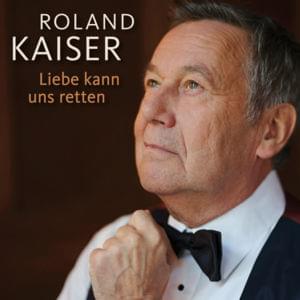 Liebe kann uns retten - Roland Kaiser