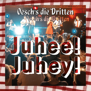 Juhee! Juhey! - Oesch's die Dritten