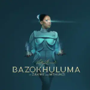 Bazokhuluma - Kelly Khumalo (Ft. Mthunzi & Zakwe)