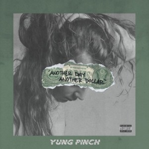 Another Day, Another Dollar - Yung Pinch