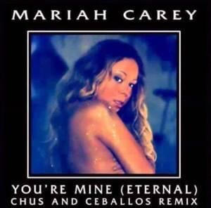 You’re Mine (Eternal) [Chus & Ceballos Remix Edit] - Mariah Carey