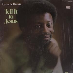 Tell It to Jesus - Larnelle