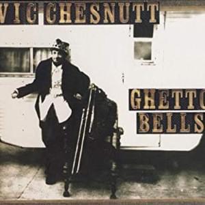 Ghetto Bells - Vic Chesnutt