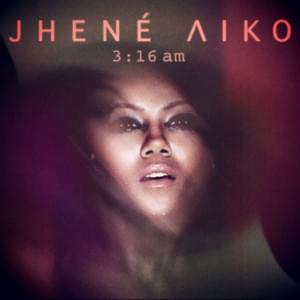 3:16 am - Jhené Aiko