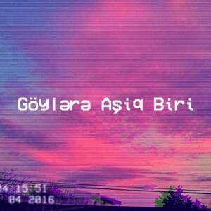 Göylərə Aşiq Biri - Epinrmnv