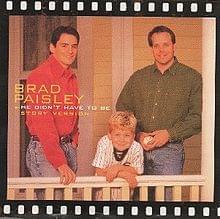 He Didn’t Have to Be - Brad Paisley