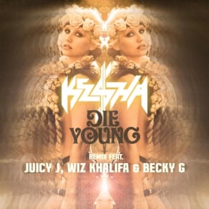 Die Young (Remix) - Kesha (Ft. Becky G, Juicy J & Wiz Khalifa)