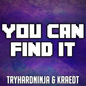 You Can Find It - TryHardNinja (Ft. Kraedt)