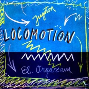 Locomotion - Električni Orgazam