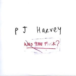 Who the Fuck? - PJ Harvey