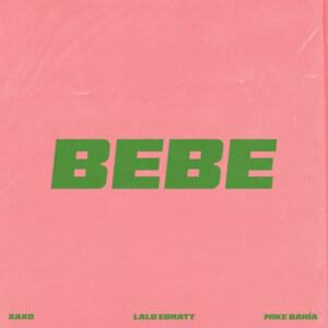 BEBE - XAXO, Lalo Ebratt & Mike Bahía