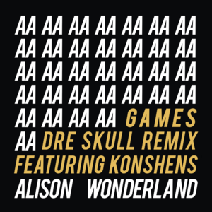 Games (Dre Skull Remix) - Alison Wonderland (Ft. Konshens)