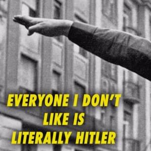 Everyone I Don’t Like Is Literally Hitler - Rusty Cage