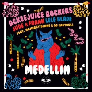 Medellin - Ackeejuice Rockers, Jude & Frank, Lele Blade (Ft. Nomercy Blake & OG Eastbull)