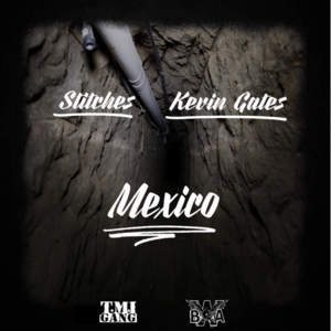 Mexico (Remix) - Stitches (Ft. Kevin Gates)