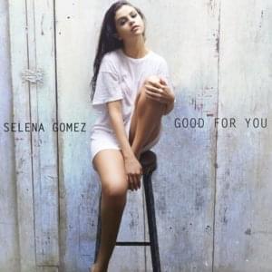 Good for You (Single Version) - Selena Gomez