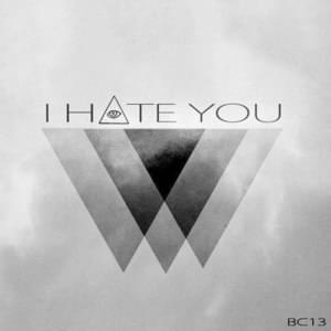 I Hate You - ​brokeNCYDE