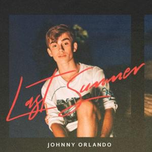 Last Summer - Johnny Orlando