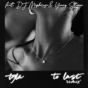 To Last (Remix) - Tyla (Ft. DJ Maphorisa & Young Stunna)