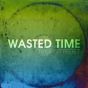 Wasted Time - OVERSTREET