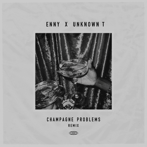 Champagne Problems (Remix) - ENNY & Unknown T