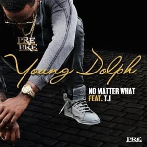 No Matter What - Young Dolph (Ft. T.I.)