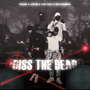 DISS the DEAD - YoungBagChasers (Ft. Jae100, Reek12hunnit, Yak Yola & Ybcdul)