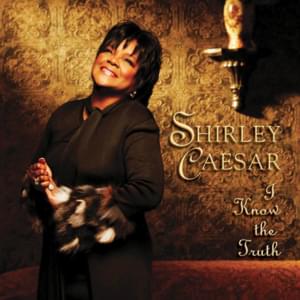 I Know The Truth (Lies) - Shirley Caesar (Ft. Tonéx)