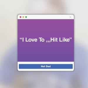 I Love to Hit “Like” - Hot Dad