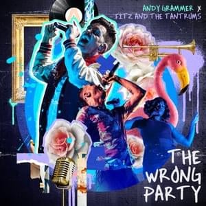 The Wrong Party - Andy Grammer & Fitz and The Tantrums