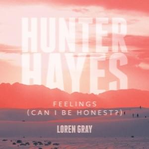 Feelings (Can I Be Honest?) - Hunter Hayes & Loren Gray