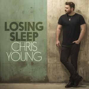 Losing Sleep - Chris Young