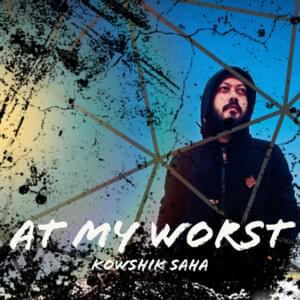 At My Worst - Kowshik Saha