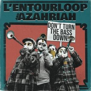 Don’t Turn the Bass Down - L'Entourloop (Ft. Azahriah)