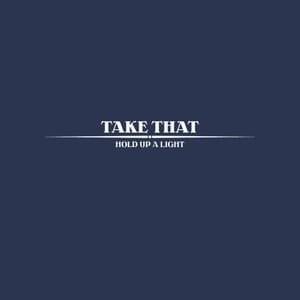 Hold Up A Light - Take That