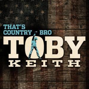 That’s Country Bro - Toby Keith