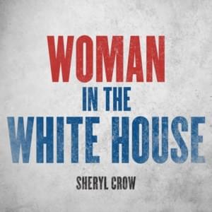 Woman in the White House (2020 Version / Radio Edit) - Sheryl Crow