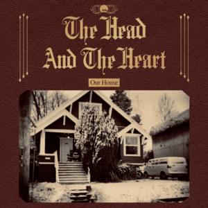 Our House - The Head and the Heart