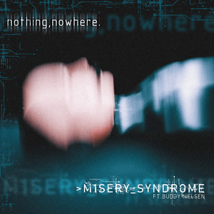 M1SERY_SYNDROME - ​nothing,nowhere. (Ft. Buddy Nielsen)