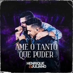 Ame o Tanto Que Puder (Ao Vivo) - Henrique & Juliano