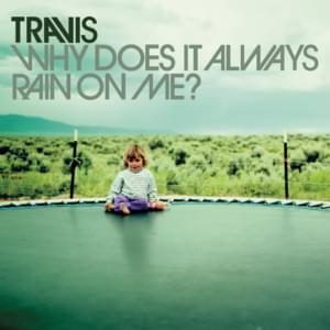 Why Does It Always Rain on Me? - Travis