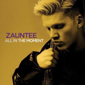 All In The Moment - Zauntee