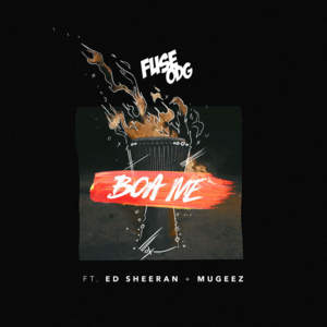 Boa Me - Fuse ODG (Ft. Ed Sheeran & Mugeez)